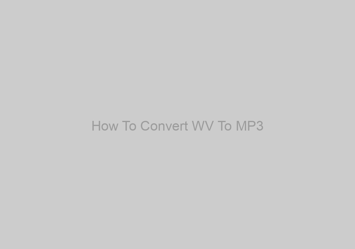 How To Convert WV To MP3?